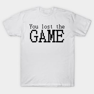 You lost the GAME T-Shirt